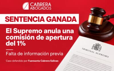 El Tribunal Supremo declara nula una comisión de apertura del 1% en un caso defendido por Cabrera Abogados